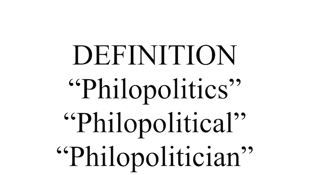 "Philopolitics", "Philopolitical", "Philopolitician" Definition